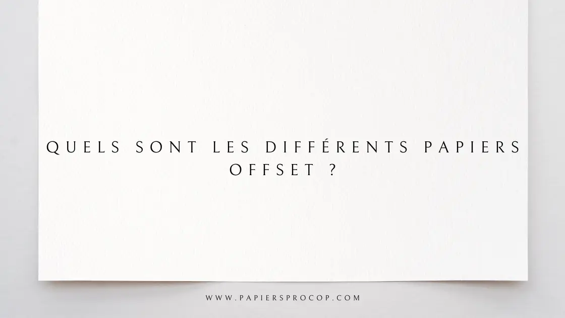 Quels sont les différents papiers offset ?